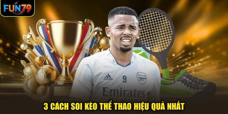 3 Cách soi kèo thể thao hiệu quả nhất