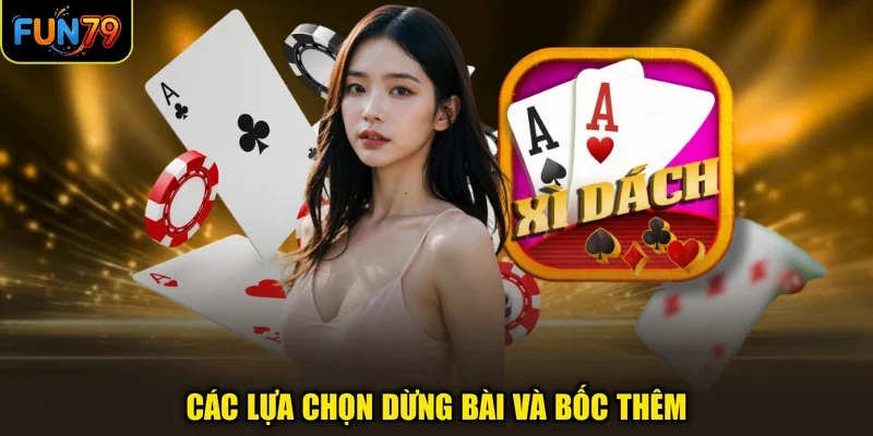 Các lựa chọn dừng bài và bốc thêm