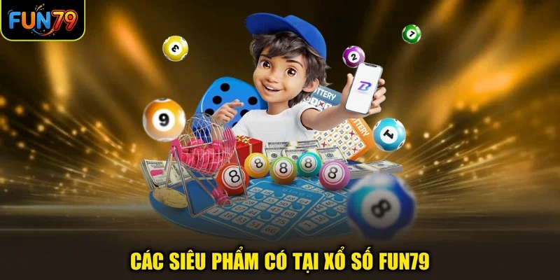 Các siêu phẩm có tại xổ số FUN79
