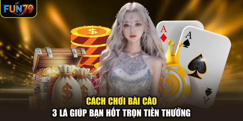 Cách Chơi Bài Cào 3 Lá Giúp Bạn Hốt Trọn Tiền Thưởng