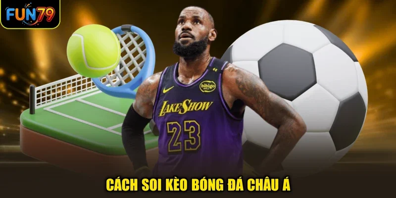 Cách soi kèo bóng đá châu Á