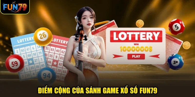Điểm cộng của sảnh game xổ số FUN79