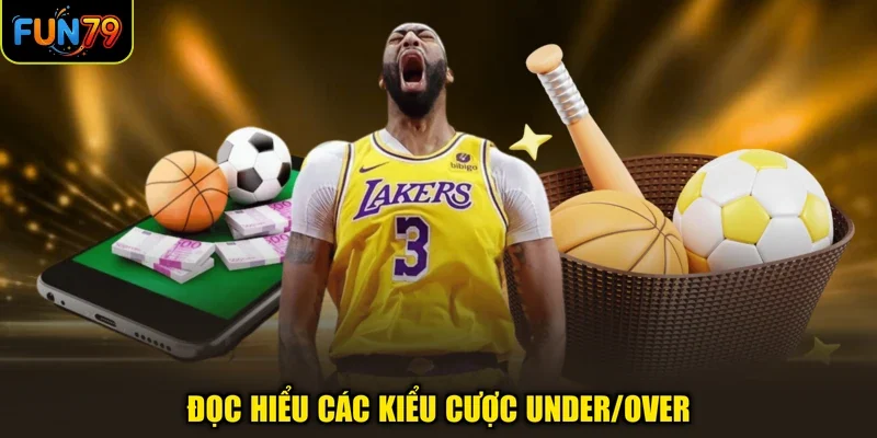 Đọc hiểu các kiểu cược Under/Over