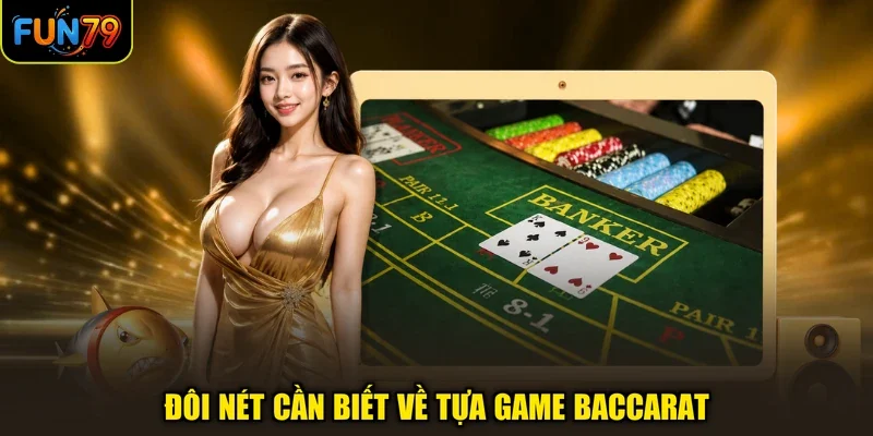 Hướng Dẫn Chơi Baccarat Hiệu Quả Nhờ 3 Bí Kíp Soi Cầu 1 Đôi nét cần biết về tựa game Baccarat