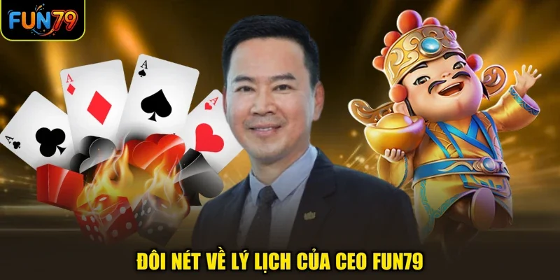 Đôi nét về lý lịch của CEO FUN79
