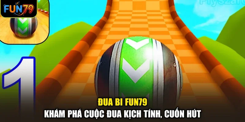 Đua Bi Fun79 - Khám Phá Cuộc Đua Kịch Tính, Cuốn Hút