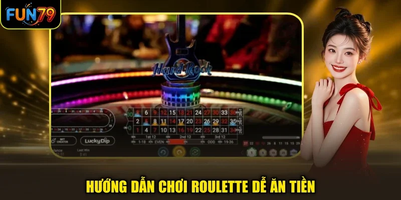 Hướng dẫn chơi Roulette dễ ăn tiền