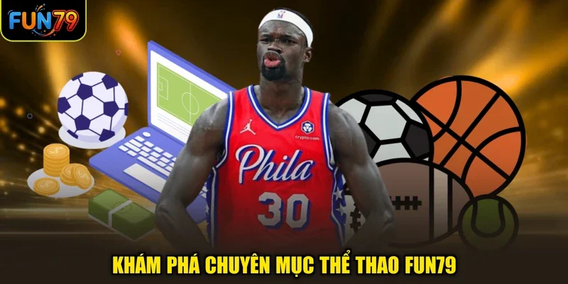 Khám phá chuyên mục thể thao FUN79
