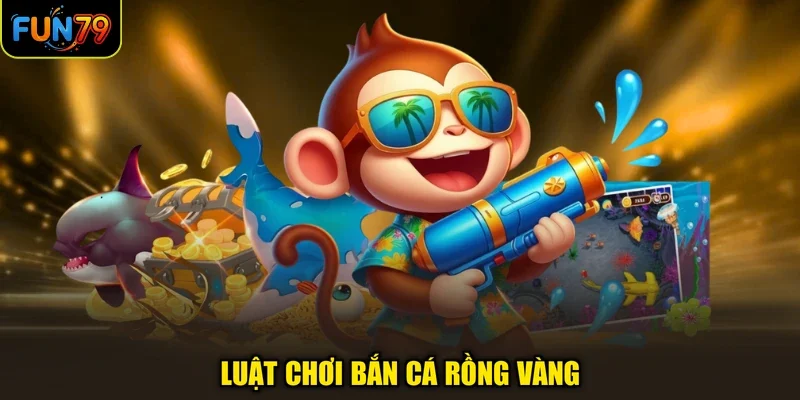 Bắn Cá Rồng Vàng Fun79: Thế Giới Săn Ngư Sống Động Nhất 2026 3 Luật chơi bắn cá rồng vàng