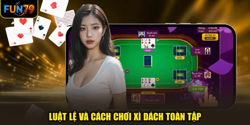 Luật lệ và cách chơi Xì Dách toàn tập