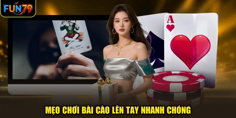 Mẹo chơi bài Cào lên tay nhanh chóng