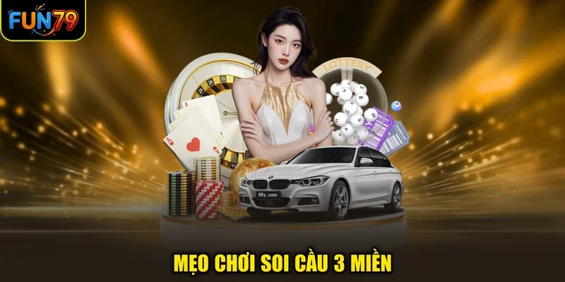 Mẹo chơi soi cầu 3 miền