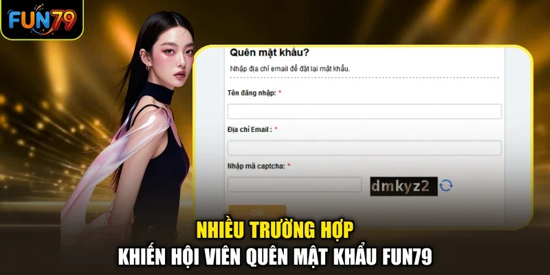 Quên mật khẩu Fun79 1 Nhiều trường hợp khiến hội viên quên mật khẩu Fun79