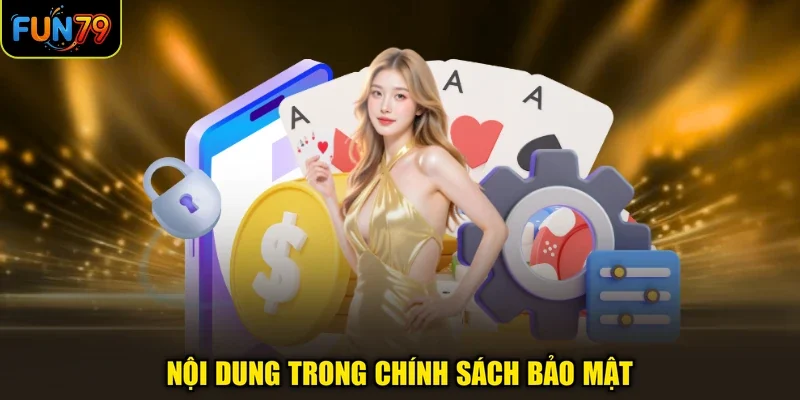 Chính Sách Bảo Mật 2 Nội dung trong chính sách bảo mật
