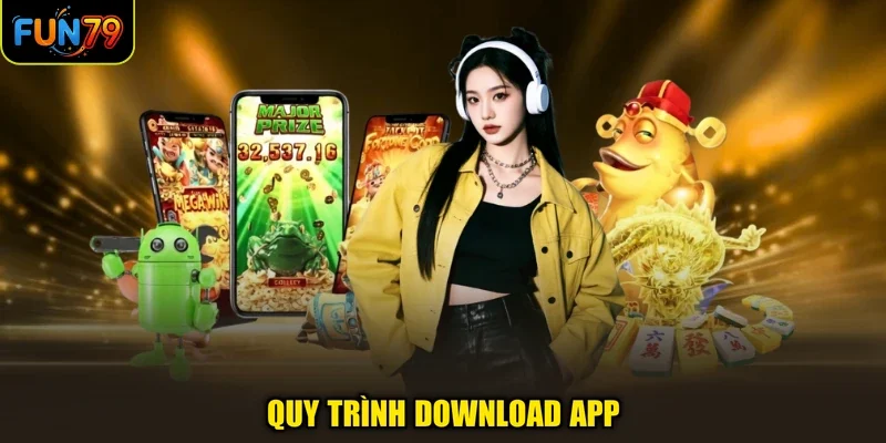 Tải app Fun79 2 Quy trình download app