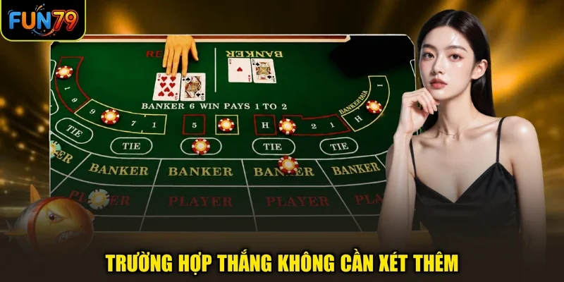 Hướng Dẫn Chơi Baccarat Hiệu Quả Nhờ 3 Bí Kíp Soi Cầu 2 Trường hợp thắng không cần xét thêm